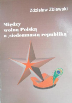Między wolną Polską  a "siedemnastą republiką "