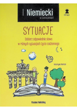 Niemiecki w tłumaczeniach Sytuacje Dobierz odpowiednie słowa w różnych sytuacjach życia codziennego