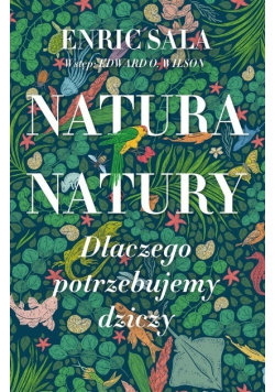 Natura natury Dlaczego potrzebujemy dziczy