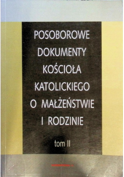 Posoborowe dokumenty kościoła katolickiego o małżeństwie i rodzinie  Tom II