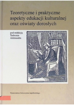 Teoretyczne i praktyczne aspekty edukacji kulturalnej oraz oświaty dorosłych