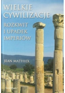 Wielkie cywilizacje Rozkwit i upadek imperiów
