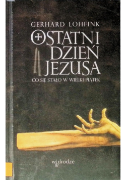 Ostatni dzień Jezusa Co się stało w Wielki Piątek