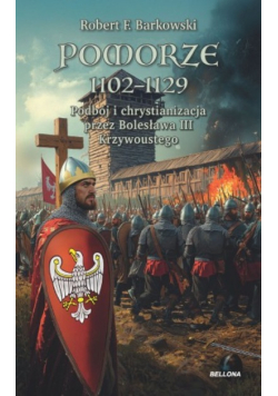 Pomorze 1102-1129 podbój i chrystianizacja przez Bolesława III Krzywoustego