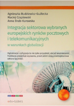 Integracja sektorowa wybranych europejskich rynków pocztowych i telekomunikacyjnych w warunkach globalizacji