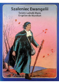Szaleniec Ewangelii Święty Ludwik Maria Grignion de Montfort