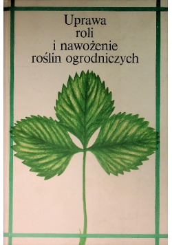 Uprawa roli i nawożenie roślin ogrodniczych
