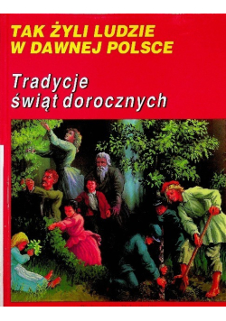 Tak żyli ludzie: Tradycje świąt dorocznych
