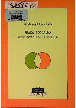 Praca socjalna Aspekty humanistyczne i pedagogiczne