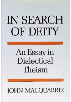 In search of deity: An essay in dialectical theism