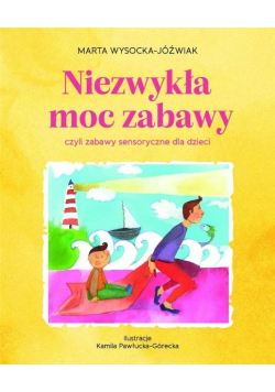 Niezwykła moc zabawy czyli zabawy sensoryczne