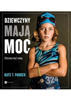 Dziewczyny mają moc Chcemy być sobą