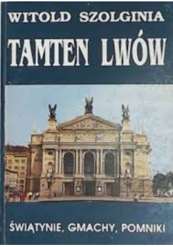 Tamten Lwów świątynie gmachy pomniki