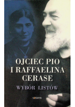 Ojciec Pio i Raffaelina Cerase Wybór listów