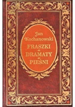 Fraszki / Dramaty / Pieśni