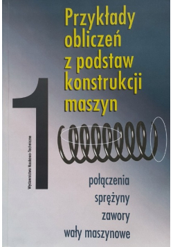 Przykłady obliczeń z podstaw konstrukcji maszyn Tom 1