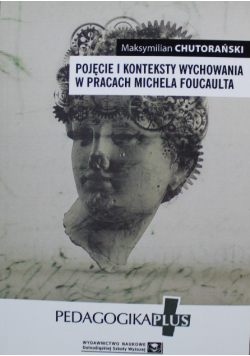 Pojęcie i konteksty  wychowania w pracach  Michela Foucaulta