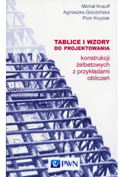 Tablice i wzory do projektowania konstrukcji żelbetowych z przykładami obliczeń