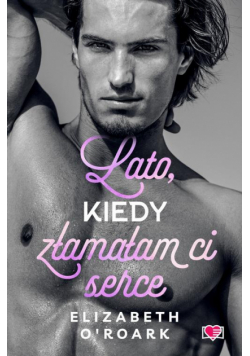 Lato, kiedy złamałam ci serce. Pewnego lata. Tom 4