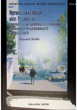 Rewitalizacja miast polskich Tom 2 Rewitalizacja we Francji zarządzanie przekształceniami obszarów kryzysowych w miastach