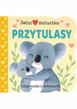 Świat maluszka. Przytulasy. Książeczka z okienkami