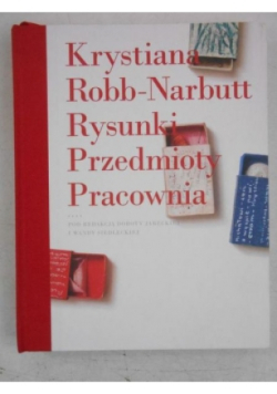Krystiana Robb-Narbutt. Rysunki, przedmioty, pracownia