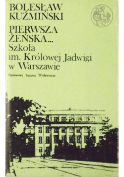 Pierwsza żeńska... Szkoła im Królowej Jadwigi w Warszawie