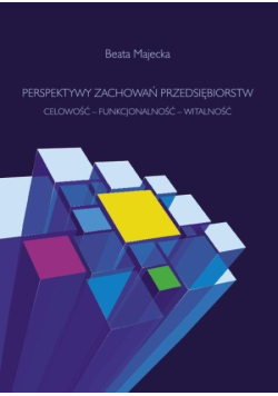 Perspektywy zachowań przedsiębiorstw. Celowość – funkcjonalność – witalność