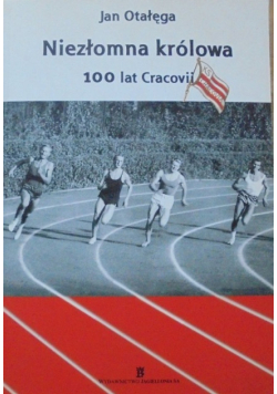 Niezłomna królowa 100 lat Cracovii