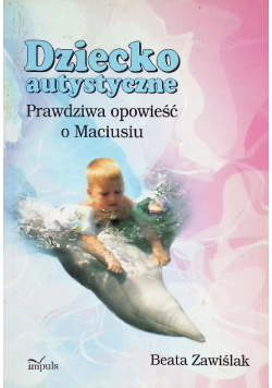 Dziecko autystyczne, Prawdziwa opowieść o Maciusiu