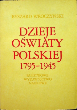 Dzieje oświaty Polskiej 1795 - 1945