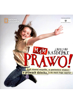 Mam prawo czyli niemal wszystko co powinniście wiedzieć o prawach dziecka a nie macie kogo zapytać