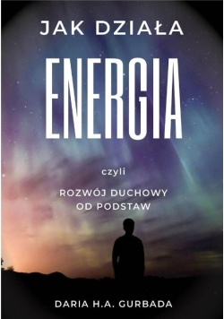Jak działa energia czyli rozwój duchowy od podstaw