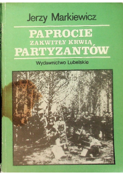 Paprocie zakwitły krwią partyzantow