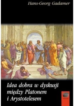 Idea dobra w dyskusji między Platonem i Arystotelesem