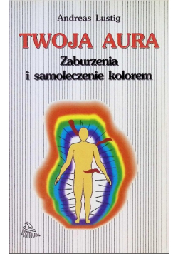 Twoja aura Zaburzenia i samoleczenie kolorem
