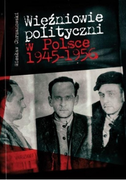 Więźniowie polityczni w Polsce 1945 - 1956