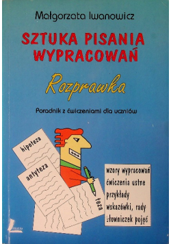 Sztuka pisania wypracowań Rozprawka Poradnik z ćwiczeniami dla uczniów