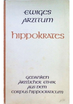 Hippokrates. Gedanken arztlicher Ethik aus dem Corpus Hippocraticum 1942 r.