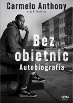 Carmelo Anthony. Bez obietnic. Autobiografia