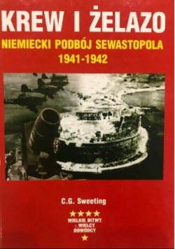 Krew i żelazo Niemiecki podbój Sewastopola 1941 -  1942