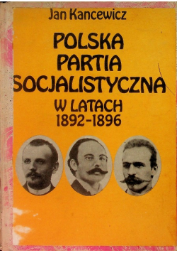 Polska Partia Socjalistyczna w latach 1892 - 1896