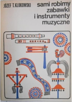 Sami robimy zabawki i instrumenty muzyczne