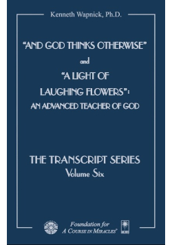 And God Thinks Otherwise and a Light of Laughing Flowers: An Advanced Teacher of God
