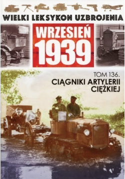 Wielki Leksykon Uzbrojenia Tom 136 Ciągniki artylerii ciężkiej