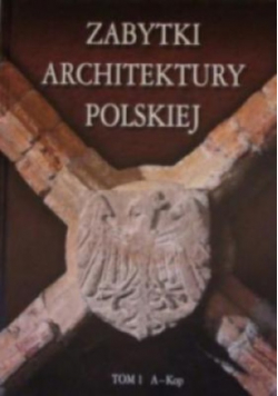 Zabytki architektury Polskiej Tom 1