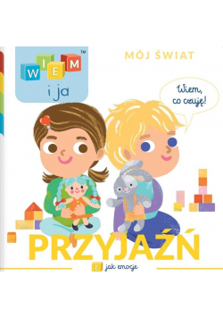 Wiem i ja! Mój świat. E jak emocje. Przyjaźń