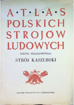 Atlas polskich strojów ludowych Strój kaszubski