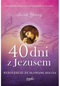 40 dni z Jezusem Rekolekcje ze słowami Jezusa