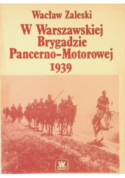 W Warszawskiej Brygadzie Pancerno - Motorowej 1939
